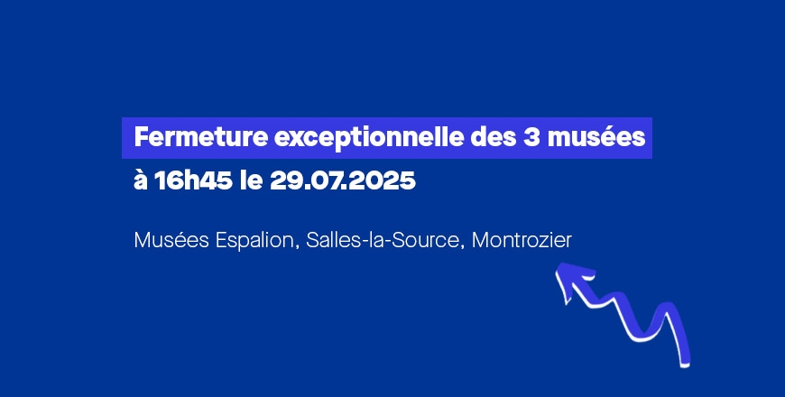 Fermeture exceptionnelle des 3 musées à 16h45 le 29.07.2025  Musées Espalion, Salles-la-Source, Montrozier